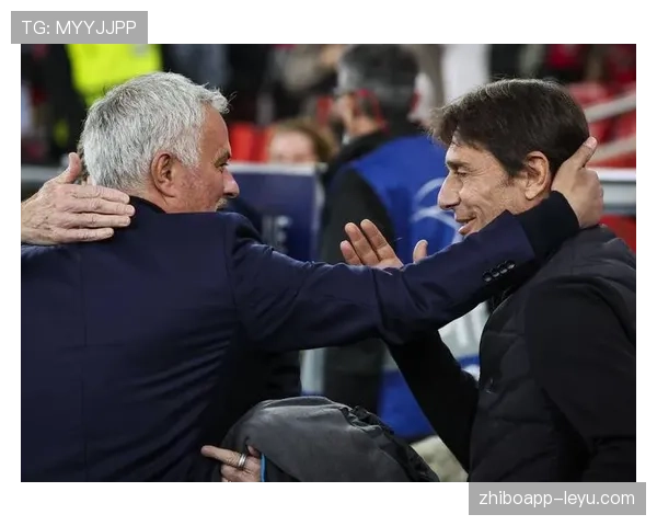 穆里尼奥再战孔蒂:宿敌重逢引爆战术对决 穆里尼奥再战孔蒂:宿敌重逢引爆战术对决